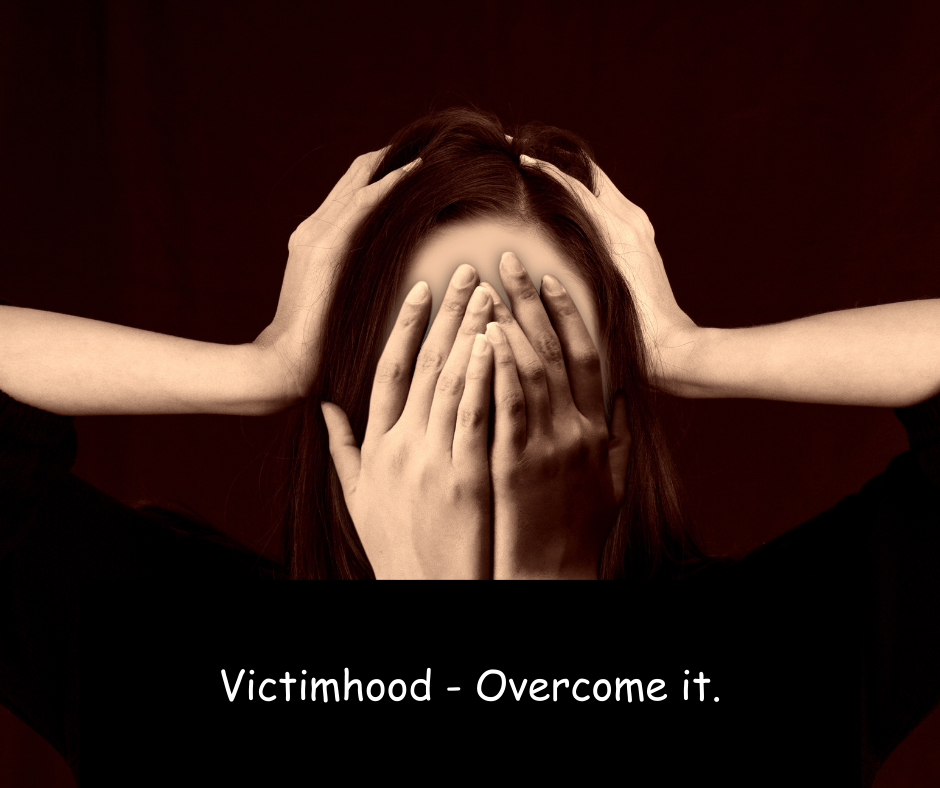 Victimhood:  Elevating Beyond – Grasping, Identifying, and Breaking Free